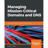 Managing Mission-Critical Domains and DNS