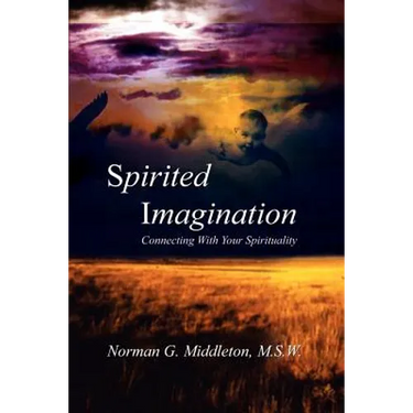 Spirited Imagination: Connecting With Your Spirituality