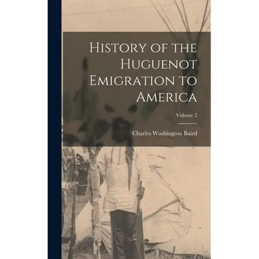 History of the Huguenot Emigration to America; Volume 2