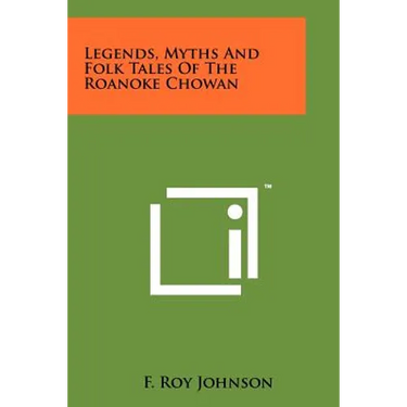 Legends, Myths And Folk Tales Of The Roanoke Chowan