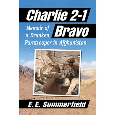Charlie 2-1 Bravo: Memoir of a Drunken Paratrooper in Afghanistan