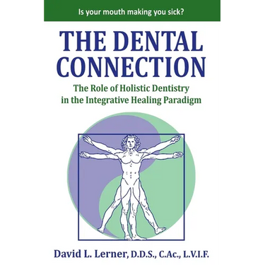 The Dental Connection: The Role of Holistic Dentistry in the Integrative Healing Paradigm