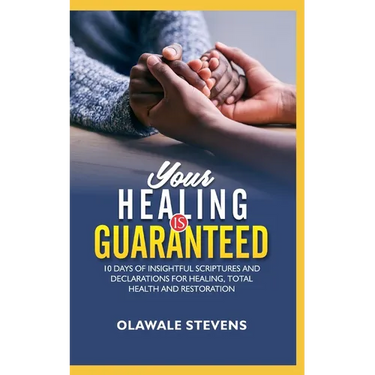 Your Healing Is Guaranteed: 10 Days of Insightful Scriptures And Declarations For Healing, Total Health And Restoration