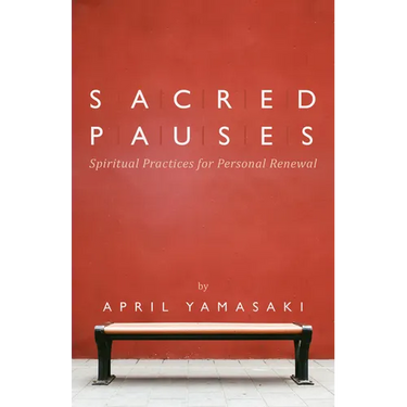 Sacred Pauses: Spiritual Practices for Personal Renewal