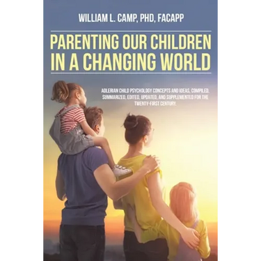 Parenting Our Children in a Changing World: Adlerian child psychology concepts and ideas, compiled, summarized, edited, updated, and supplemented for