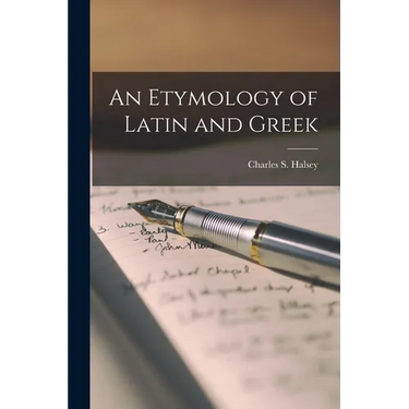 An Etymology of Latin and Greek
