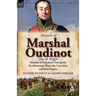 Memoirs of Marshal Oudinot, Duc de Reggio, Marshal of Napoleon During the Revolutionary Wars, the Consulate and First Empire