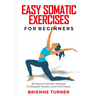 Easy Somatic Exercises for Beginners: 28 Days of Somatic Release to Dissolve Tension and Find Peace