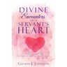 Divine Encounters of a Servant's Heart