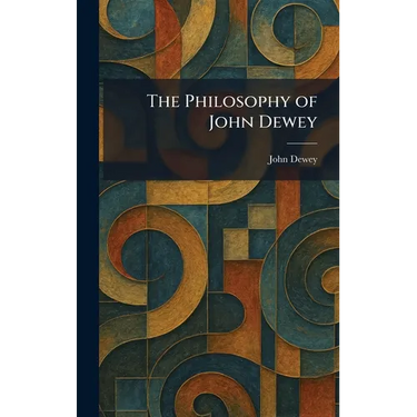 The Philosophy of John Dewey