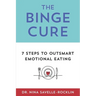 The Binge Cure: 7 Steps To Outsmart Emotional Eating