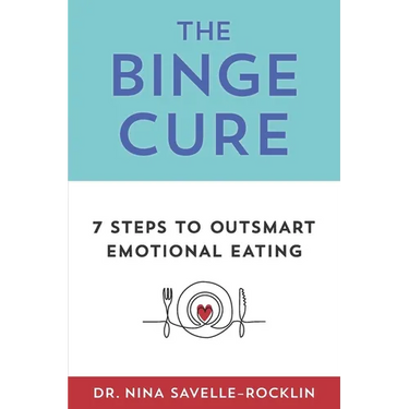 The Binge Cure: 7 Steps To Outsmart Emotional Eating