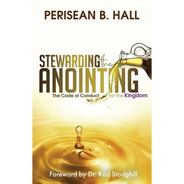 Stewarding the Anointing: The Code of Conduct for the Kingdom