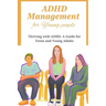 ADHD Management for Young people: Thriving with ADHD: A Guide for Teens and Young Adults