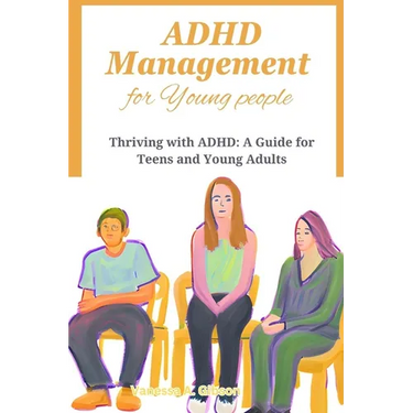 ADHD Management for Young people: Thriving with ADHD: A Guide for Teens and Young Adults