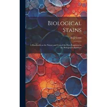Biological Stains; a Handbook on the Nature and Uses of the Dyes Employed in the Biological Laboratory