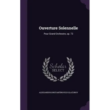 Ouverture Solennelle: Pour Grand Orchestre, op. 73