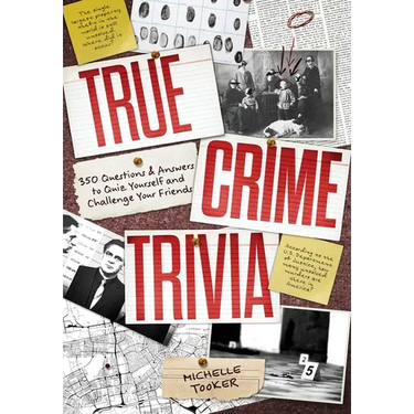 True Crime Trivia: 350 Fascinating Questions & Answers to Test Your Knowledge of Serial Killers, Mysteries, Cold Cases, Heists & More