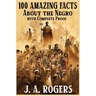 100 Amazing Facts About the Negro with Complete Proof: A Short Cut to The World History of The Negro