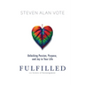 Fulfilled: Unlocking Passion, Purpose, and Joy in Your Life