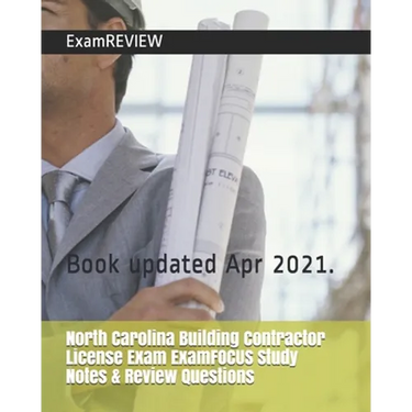 North Carolina Building Contractor License Exam ExamFOCUS Study Notes & Review Questions