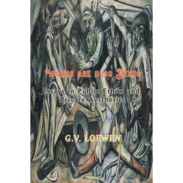 Words are also Deeds - Essays in Public Ethics and Private Aesthetics