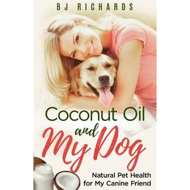 Coconut Oil and My Dog: Natural Pet Health For My Canine Friend