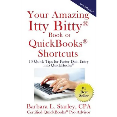 Your Amazing Itty BittyTM Book of QuickBooks(R) Shortcuts: 15 Simple Tips for Quicker Data Entry Into QuickBooks(R)