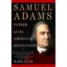 Samuel Adams: Father of the American Revolution