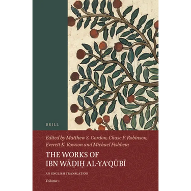 The Works of Ibn Wāḍiḥ Al-Yaʿqūbī (Volume 1): An English Translation
