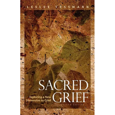 Sacred Grief: Exploring a New Dimension to Grief, Second Edition