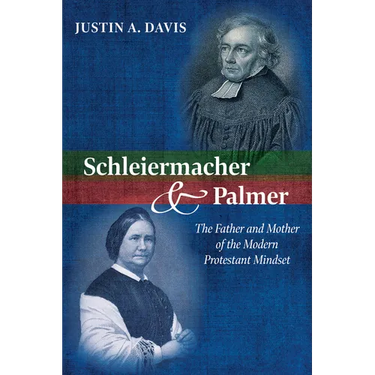 Schleiermacher and Palmer: The Father and Mother of the Modern Protestant Mindset