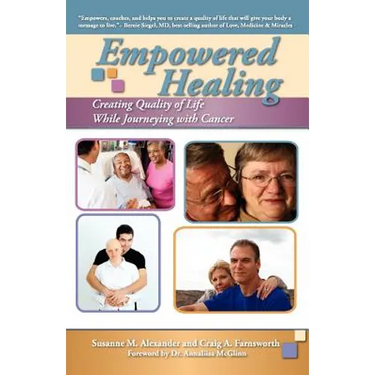 Empowered Healing: Creating Quality of Life While Journeying with Cancer