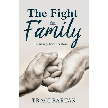 The Fight for Family: Cultivating a Spirit-Led Home