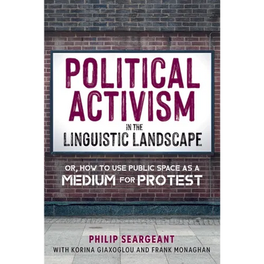 Political Activism in the Linguistic Landscape: Or, How to Use Public Space as a Medium for Protest