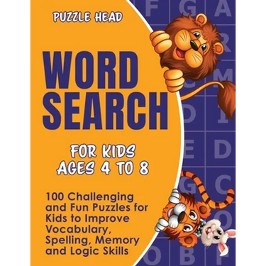 Word Search for Kids Ages 4 to 8: 100 Challenging and Fun Puzzles for Kids to Improve Vocabulary, Spelling, Memory and Logic Skills