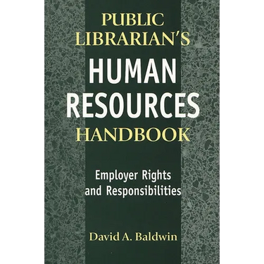 The Public Librarian's Human Resources Handbook: Employer Rights and Responsibilities