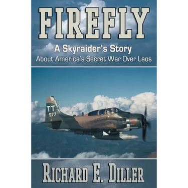 Firefly: A Skyraider's Story About America's Secret War Over Laos