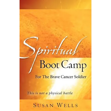 Spiritual Boot Camp: For The Brave Cancer Soldier