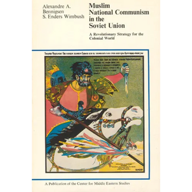 Muslim National Communism in the Soviet Union: A Revolutionary Strategy for the Colonial World