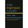 The Partisan Court: The Era of Political Partisanship on the U.S. Supreme Court