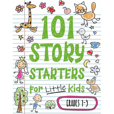 101 Story Starters for Little Kids: Illustrated Writing Prompts to Kick Your Imagination into High Gear