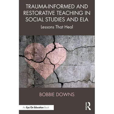 Trauma-Informed and Restorative Teaching in Social Studies and Ela: Lessons That Heal
