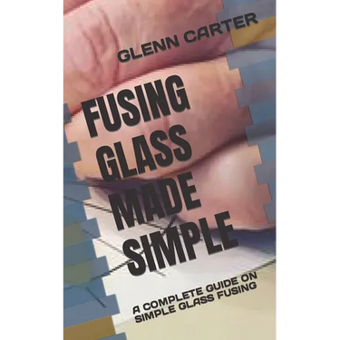 Fusing Glass Made Simple: A Complete Guide on Simple Glass Fusing