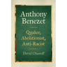 Anthony Benezet: Quaker, Abolitionist, Anti-Racist