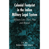 Colonial Footprint in the Indian Military Legal System Military Law: Then, Now and Beyond