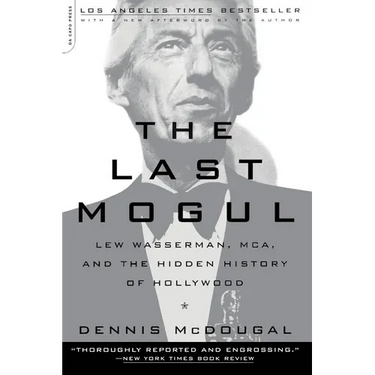 The Last Mogul: Lew Wasserman, McA, and the Hidden History of Hollywood