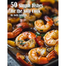 50 Simple Dishes for the Solo Cook Recipes