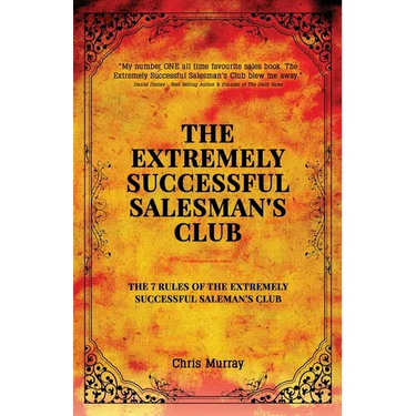 The Extremely Successful Salesman's Club: The 7 Rules of the Extremely Successful Salesman's Club
