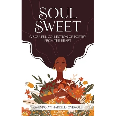 Soul Sweet: A Soulful Collection of Poetry from the Heart